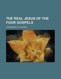Cover: The Real Jesus of the Four Gospels - Rarebooksclub.com