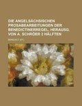 Cover: Die Angelsachsischen Prosabearbeitungen Der Benedictinerregel, Herausg. Von A. Schroer 2 Halften - Rarebooksclub.com
