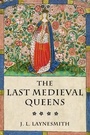 Cover: The Last Medieval Queens - Oxford University Press