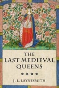 Cover: The Last Medieval Queens - Oxford University Press