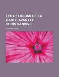 Cover: Les Religions de La Gaule Avant Le Christianisme - Rarebooksclub.com