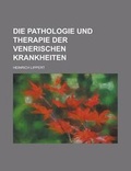 Cover: Die Pathologie Und Therapie Der Venerischen Krankheiten - Rarebooksclub.com