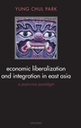 Cover: Economic Liberalization and Integration in East Asia - Oxford University Press