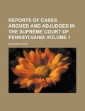 Cover: Reports of Cases Argued and Adjudged in the Supreme Court of Pennsylvania Volume 1 - Rarebooksclub.com