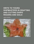 Cover: Hints to Young Shipmasters in Drafting and Cutting Ships' Rigging and Sails - Rarebooksclub.com
