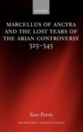 Cover: Marcellus of Ancyra and the Lost Years of the Arian Controversy 325-345 - Oxford University Press