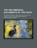 Cover: The Oecumenical Documents of the Faith; The Creed of Nicaea. Three Epistles of Cyril. the Tome of Leo. the Chalcedonian Definition - Rarebooksclub.com