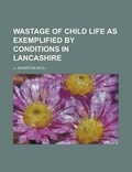 Cover: Wastage of Child Life as Exemplified by Conditions in Lancashire - Rarebooksclub.com