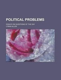 Enlarge image Cover: Political Problems; Essays on Questions of the Day - Rarebooksclub.com
