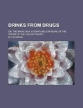 Cover: Drinks from Drugs; Or, the Magic Box. a Startling Exposure of the Tricks of the Liquor Traffic - Rarebooksclub.com