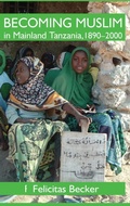 Cover: Becoming Muslim in Mainland Tanzania, 1890-2000 - Oxford University Press