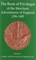 Cover: The Book of Privileges of the Merchant Adventurers of England, 1296-1483 - Oxford University Press