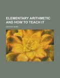 Cover: Elementary Arithmetic and How to Teach It - Rarebooksclub.com