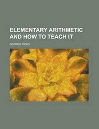 Enlarge image Cover: Elementary Arithmetic and How to Teach It - Rarebooksclub.com