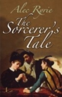 Abbildung von: Sorcerer's Tale Faith and Fraud in Tudor England - Oxford University Press