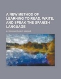 Cover: A New Method of Learning to Read, Write, and Speak the Spanish Language - Rarebooksclub.com