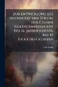 Cover: Zur Entwicklung des zeichnerischen Stils in der Coelner Goldschmiedekunst des 12. Jahrhunderts. Mit 10 Lichtdrucktafeln - Nabu Press