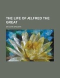Cover: The Life of Aelfred the Great - Rarebooksclub.com