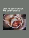 Cover: Only a Drop of Water, and Other Stories - Rarebooksclub.com