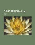 Cover: Yusuf and Zulaikha; A Poem - Rarebooksclub.com