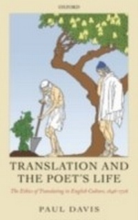 Abbildung von: Translation and the Poet's Life The Ethics of Translating in English Culture, 1646-1726 - Oxford University Press