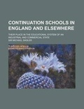 Cover: Continuation Schools in England and Elsewhere; Their Place in the Educational System of an Industrial and Commercial State - Rarebooksclub.com