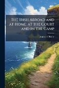 Cover: The Irish Abroad and at Home; at the Court and in the Camp - Nabu Press