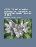 Cover: Descriptive and Historical Catalogue of the Pictures in the National Gallery, Foreign Schools - Rarebooksclub.com
