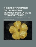 Cover: The Life of Petrarch, Collected from Memoires Pour La Vie de Petrarch Volume 1 - Rarebooksclub.com