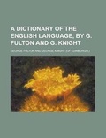 Cover: A Dictionary of the English Language, by G. Fulton and G. Knight - Rarebooksclub.com