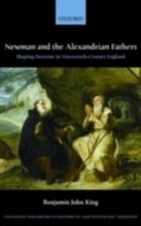Abbildung von: Newman and the Alexandrian Fathers Shaping Doctrine in Nineteenth-Century England - Oxford University Press