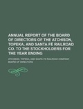 Cover: Annual Report of the Board of Directors of the Atchison, Topeka, and Santa Fe Railroad Co. to the Stockholders for the Year Ending - Rarebooksclub.com