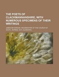 Cover: The Poets of Clackmannanshire, with Numerous Specimens of Their Writings - Rarebooksclub.com