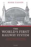 Cover: World's First Railway System: Enterprise, Competition, and Regulation on the Railway Network in Victorian Britain - OUP Oxford