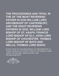 Cover: The Proceedings and Tryal in the Case of the Most Reverend Father in God William Lord Archbishop of Canterbury, and the Right Reverend Fathers in God, William Lord Bishop of St. Asaph, Francis Lord Bishop of Ely, John Lord Bishop of - Rarebooksclub.com