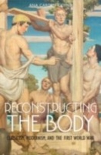 Abbildung von: Reconstructing the Body Classicism, Modernism, and the First World War - Oxford University Press