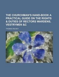Enlarge image Cover: The Churchman's Hand-Book a Practical Guide on the Rights & Duties of Rectors Wardens, Vestrymen &C - Rarebooksclub.com