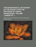 Cover: The Biographical Dictionary of the Society for the Diffusion of Useful Knowledge-- Volume 1, - Rarebooksclub.com