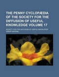 Cover: The Penny Cyclopaedia of the Society for the Diffusion of Useful Knowledge Volume 17 - Rarebooksclub.com