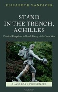 Cover: Stand in the Trench, Achilles: Classical Receptions in British Poetry of the Great War - OUP Oxford