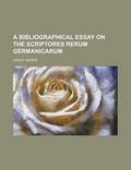 Cover: A Bibliographical Essay on the Scriptores Rerum Germanicarum - Rarebooksclub.com