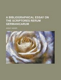 Enlarge image Cover: A Bibliographical Essay on the Scriptores Rerum Germanicarum - Rarebooksclub.com