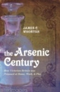 Abbildung von: Arsenic Century How Victorian Britain was Poisoned at Home, Work, and Play - Oxford University Press