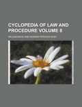 Cover: Cyclopedia of Law and Procedure Volume 8 - Rarebooksclub.com