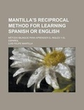 Cover: Mantilla's Reciprocal Method for Learning Spanish or English; Metodo Bilingue Para Aprender El Ingles y El Espanol - Rarebooksclub.com