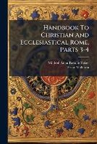 Enlarge image Cover: Handbook To Christian And Ecclesiastical Rome, Parts 3-4 - Nabu Press