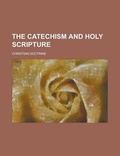 Cover: The Catechism and Holy Scripture - Rarebooksclub.com