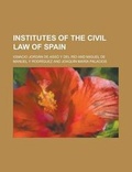 Cover: Institutes of the Civil Law of Spain - Rarebooksclub.com