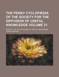 Cover: The Penny Cyclopaedia of the Society for the Diffusion of Useful Knowledge Volume 21 - Rarebooksclub.com