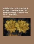 Cover: Chronology for Schools, a Revised Abridgment of the Compendium of Chronology, Ed. by J. Alcorn - Rarebooksclub.com